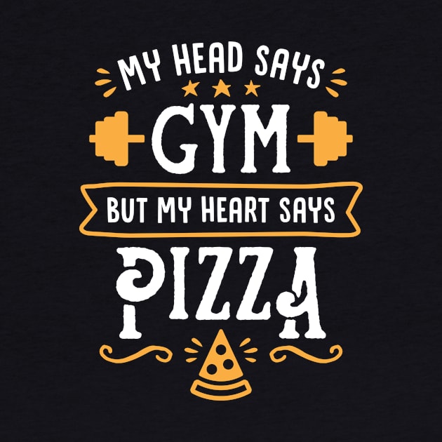 My Head Says Gym But My Heart Says Pizza (Typography) by brogressproject